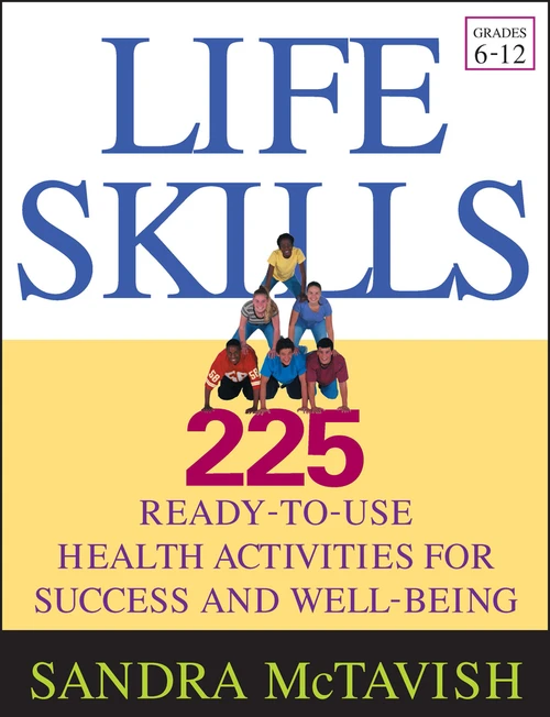 Life Skills (225 Ready-to-Use Health Activities for Success and Well-Being (Grades 6-12)) by Sandra McTavish, 9780787969592