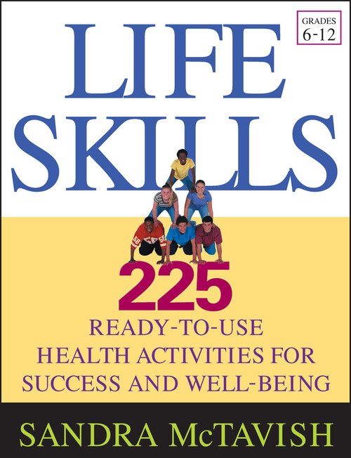 Life Skills (225 Ready-to-Use Health Activities for Success and Well-Being (Grades 6-12)) by Sandra McTavish, 9780787969592