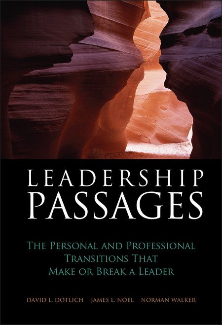 Leadership Passages (The Personal and Professional Transitions That Make or Break a Leader) by David L. Dotlich, James L. Noel, Norman Walker, 9780787974275