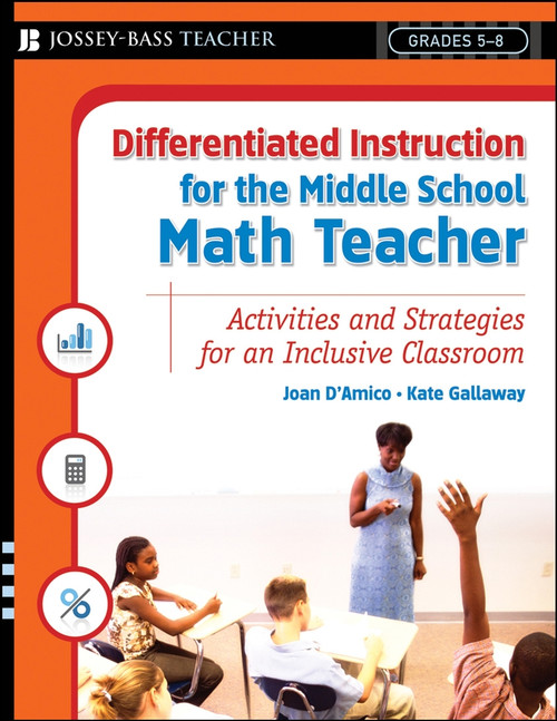 Differentiated Instruction for the Middle School Math Teacher (Activities and Strategies for an Inclusive Classroom) by Karen E. D'Amico, Kate Gallaway, 9780787984687