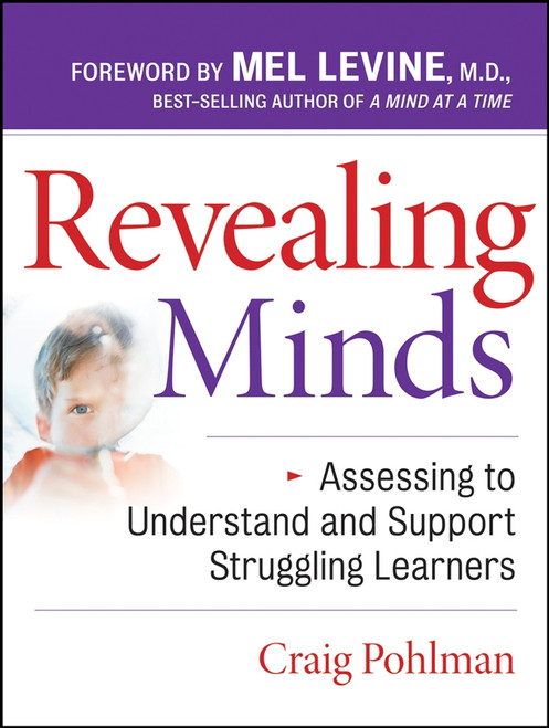 Revealing Minds (Assessing to Understand and Support Struggling Learners) by Craig Pohlman, Mel Levine, 9780787987909