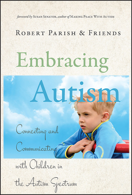 Embracing Autism (Connecting and Communicating with Children in the Autism Spectrum) by Robert Parish, Susan Senator, 9780787995867