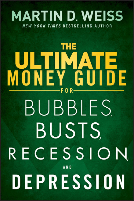 The Ultimate Money Guide for Bubbles, Busts, Recession and Depression by Martin D. Weiss, 9781118011348