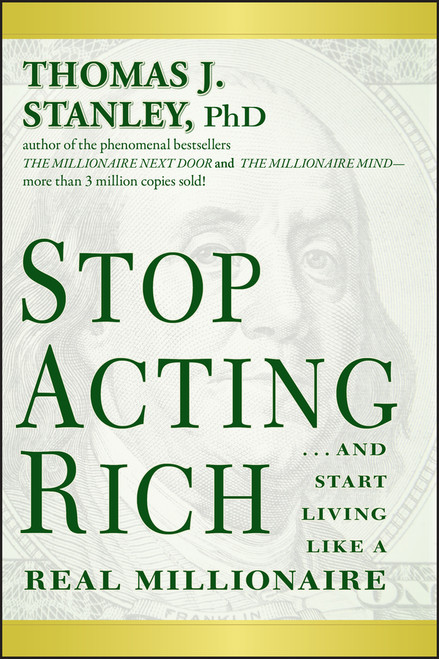 Stop Acting Rich (...And Start Living Like A Real Millionaire) by Thomas J. Stanley, 9781118011577