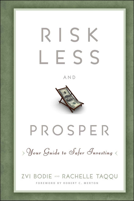 Risk Less and Prosper (Your Guide to Safer Investing) by Zvi Bodie, Rachelle Taqqu, 9781118014301