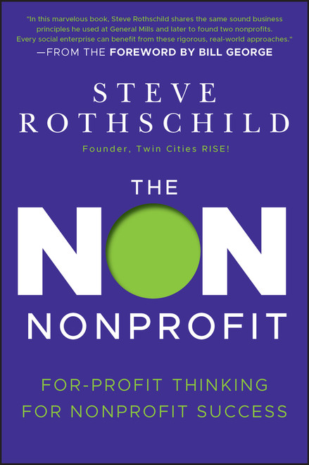 The Non Nonprofit (For-Profit Thinking for Nonprofit Success) by Steve Rothschild, Bill George, 9781118021811