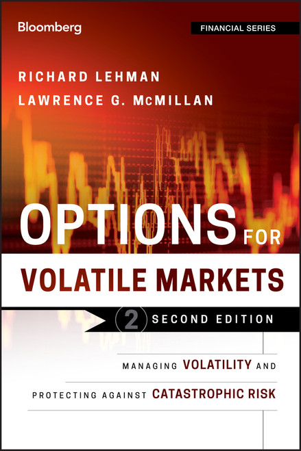 Options for Volatile Markets (Managing Volatility and Protecting Against Catastrophic Risk) by Richard Lehman, Lawrence G. McMillan, 9781118022269