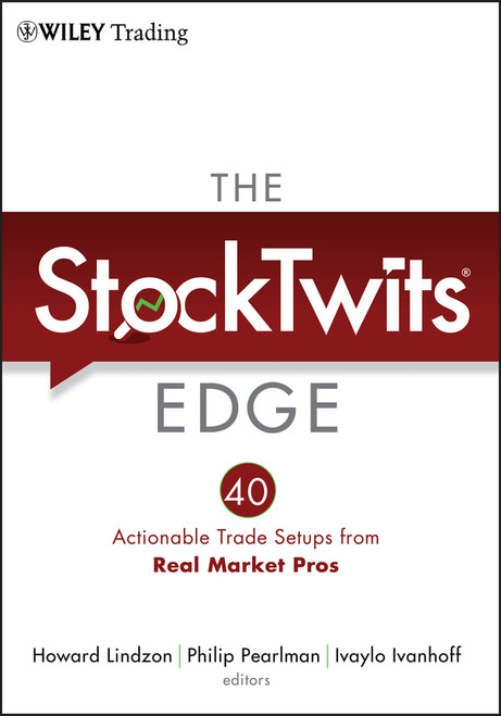 The StockTwits Edge (40 Actionable Trade Set-Ups from Real Market Pros) by Howard Lindzon, Philip Pearlman, Ivaylo Ivanhoff, 9781118029053
