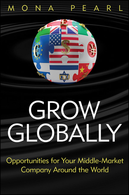 Grow Globally (Opportunities for Your Middle-Market Company Around the World) by Mona Pearl, 9781118030158