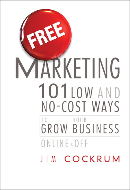 Free Marketing (101 Low and No-Cost Ways to Grow Your Business, Online and Off) by Jim Cockrum, 9781118034712