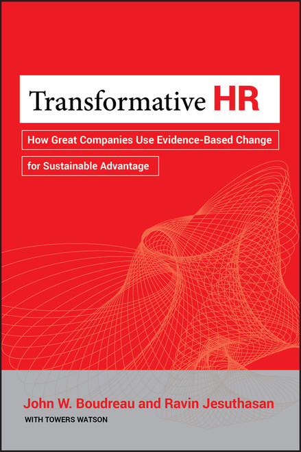 Transformative HR (How Great Companies Use Evidence-Based Change for Sustainable Advantage) by John W. Boudreau, Ravin Jesuthasan, 9781118036044