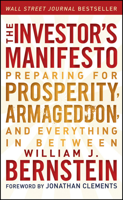 The Investor's Manifesto (Preparing for Prosperity, Armageddon, and Everything in Between) by William J. Bernstein, Jonathan Clements, 9781118073766