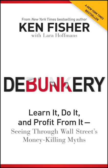 Debunkery (Learn It, Do It, and Profit from It -- Seeing Through Wall Street's Money-Killing Myths) - 9781118077016 by Ken Fisher, Lara W. Hoffmans, 9781118077016