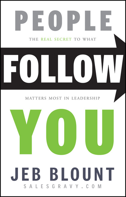People Follow You (The Real Secret to What Matters Most in Leadership) by Jeb Blount, 9781118094013