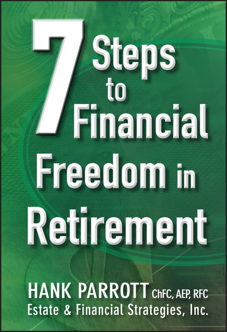 Seven Steps to Financial Freedom in Retirement by Hank Parrot, 9781118095287