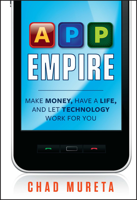 App Empire (Make Money, Have a Life, and Let Technology Work for You) by Chad Mureta, 9781118107874