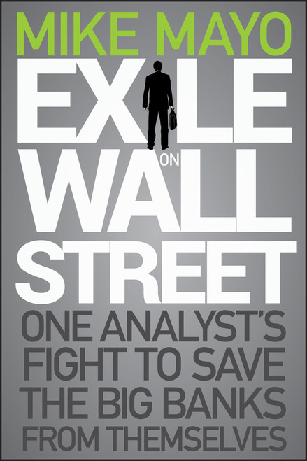 Exile on Wall Street (One Analyst's Fight to Save the Big Banks from Themselves) by Mike Mayo, 9781118115466