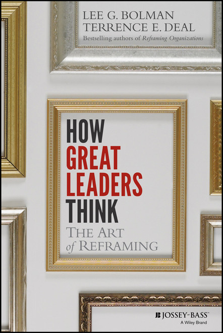 How Great Leaders Think (The Art of Reframing) by Lee G. Bolman, Terrence E. Deal, 9781118140987