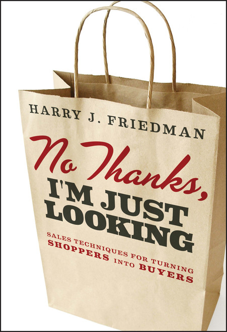 No Thanks, I'm Just Looking (Sales Techniques for Turning Shoppers into Buyers) by Harry J. Friedman, 9781118153406