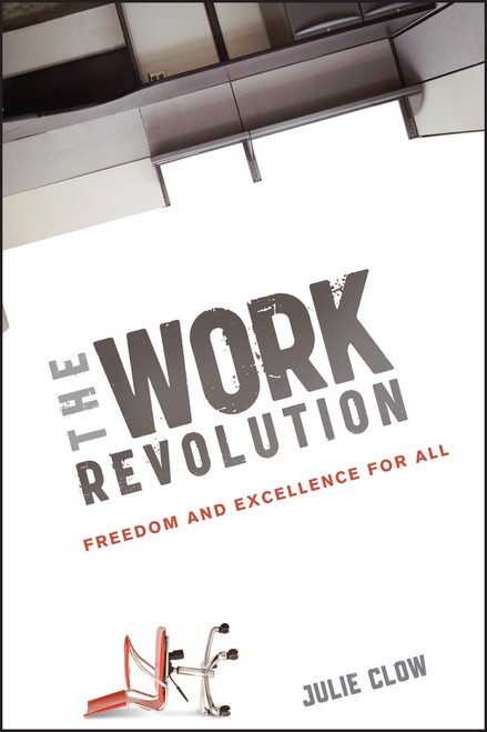 The Work Revolution (Freedom and Excellence for All) by Julie Clow, 9781118172056