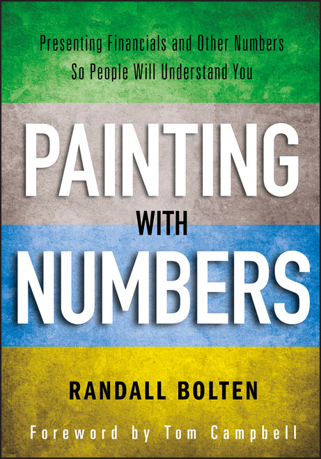 Painting with Numbers (Presenting Financials and Other Numbers So People Will Understand You) by Randall Bolten, Tom Campbell, 9781118172575