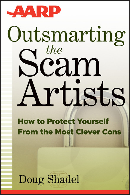 Outsmarting the Scam Artists (How to Protect Yourself From the Most Clever Cons) by D. Shadel, 9781118173640