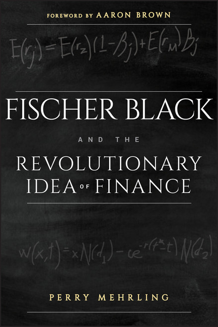 Fischer Black and the Revolutionary Idea of Finance by Perry Mehrling, Aaron Brown, 9781118203569