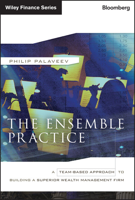 The Ensemble Practice (A Team-Based Approach to Building a Superior Wealth Management Firm) by P. Palaveev, 9781118209547