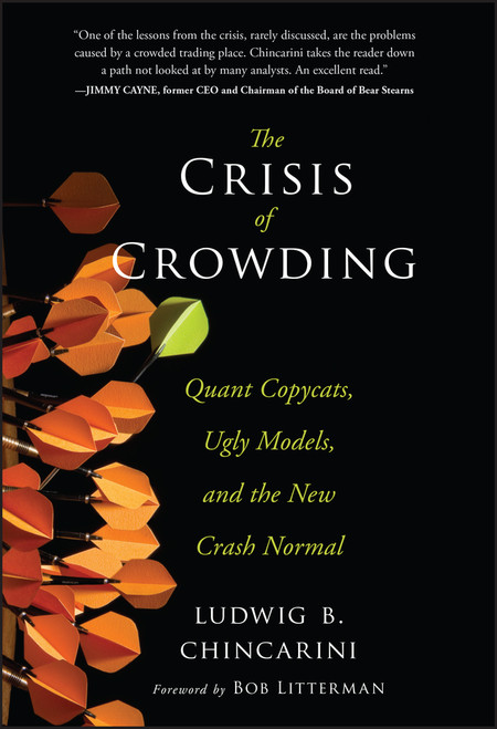 The Crisis of Crowding (Quant Copycats, Ugly Models, and the New Crash Normal) by Ludwig B. Chincarini, 9781118250020