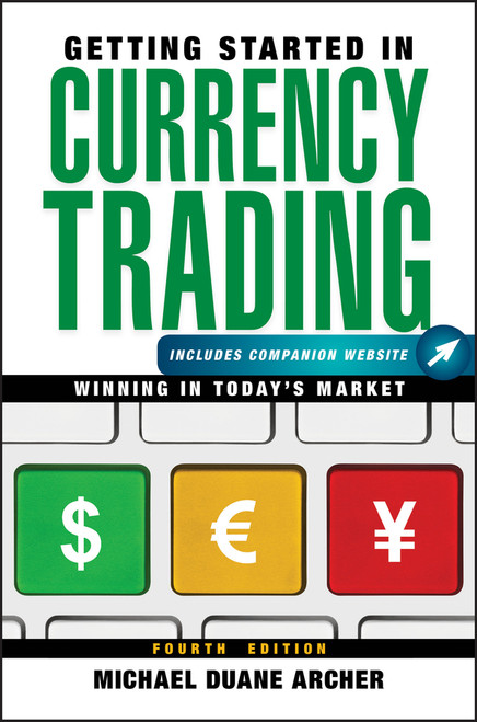 Getting Started in Currency Trading, + Companion Website (Winning in Today's Market) by Michael D. Archer, 9781118251652