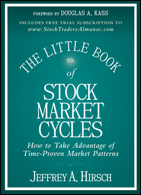 The Little Book of Stock Market Cycles (How to Take Advantage of Time-Proven Market Patterns) by Jeffrey A. Hirsch, Douglas A. Kass, 9781118270110