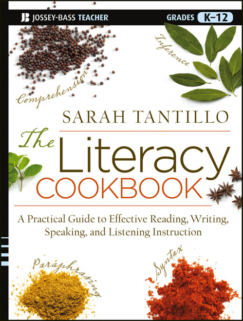 The Literacy Cookbook (A Practical Guide to Effective Reading, Writing, Speaking, and Listening Instruction) by Sarah Tantillo, 9781118288160