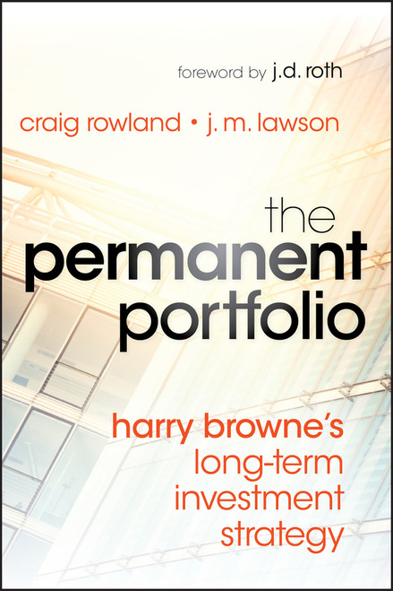 The Permanent Portfolio (Harry Browne's Long-Term Investment Strategy) by Craig Rowland, J. M. Lawson, 9781118288252