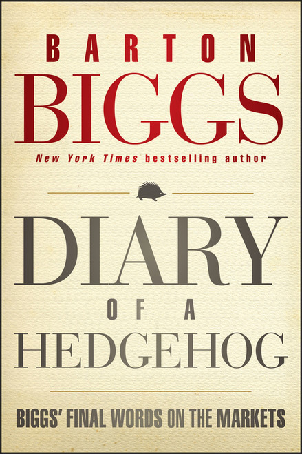 Diary of a Hedgehog (Biggs' Final Words on the Markets) by Barton Biggs, 9781118299999