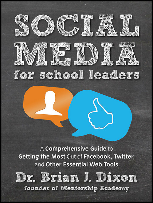 Social Media for School Leaders (A Comprehensive Guide to Getting the Most Out of Facebook, Twitter, and Other Essential Web Tools) by Brian Dixon, 9781118342343