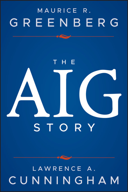 The AIG Story, + Website by Maurice R. Greenberg, Lawrence A. Cunningham, 9781118345870