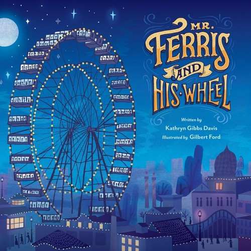 Mr. Ferris and His Wheel by Kathryn Gibbs Davis, Gilbert Ford, 9780547959221