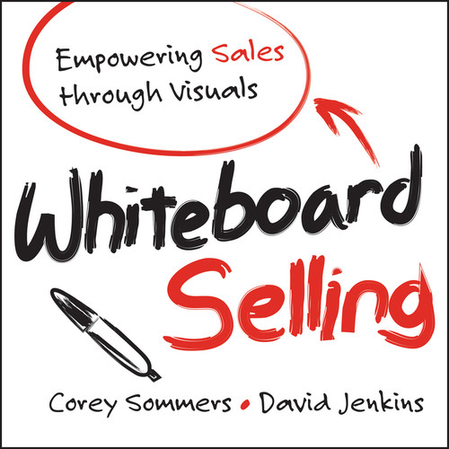 Whiteboard Selling (Empowering Sales Through Visuals) by Corey Sommers, David Jenkins, 9781118379769