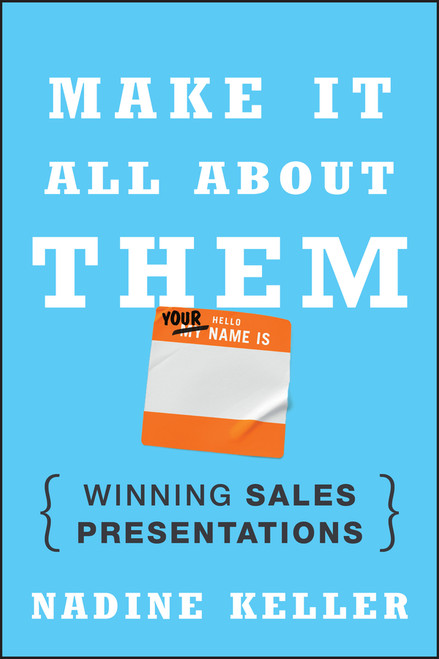 Make It All About Them (Winning Sales Presentations) by Nadine Keller, 9781118428375