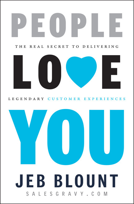 People Love You (The Real Secret to Delivering Legendary Customer Experiences) by Jeb Blount, 9781118433249