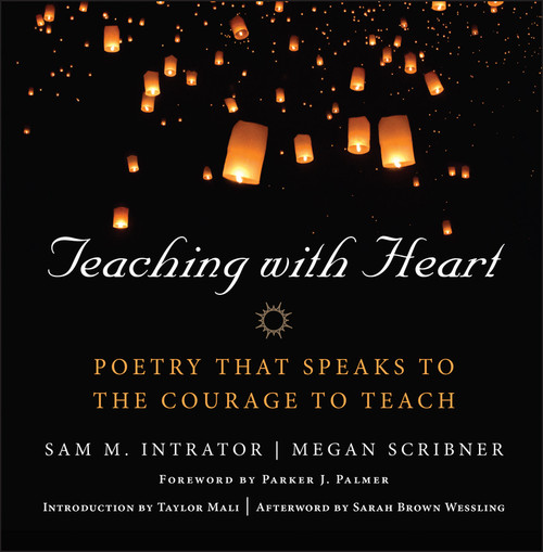 Teaching with Heart (Poetry that Speaks to the Courage to Teach) by Sam M. Intrator, Megan Scribner, 9781118459430