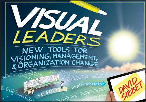 Visual Leaders (New Tools for Visioning, Management, and Organization Change) by David Sibbet, 9781118471654