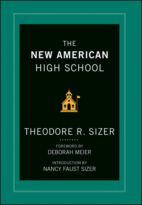The New American High School by Ted Sizer, Deborah Meier, Nancy Faust Sizer, 9781118526422