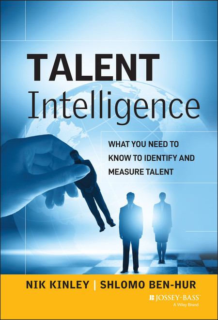 Talent Intelligence (What You Need to Know to Identify and Measure Talent) by Nik Kinley, Shlomo Ben-Hur, 9781118531181