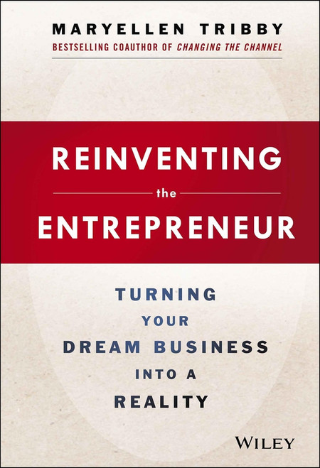 Reinventing the Entrepreneur (Turning Your Dream Business into a Reality) by MaryEllen Tribby, 9781118584453