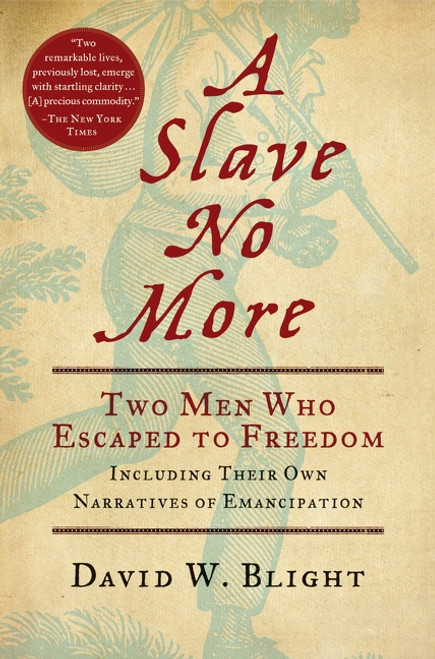A Slave No More (Two Men Who Escaped to Freedom, Including Their Own Narratives of Emancipation) by David W. Blight, 9780156034517