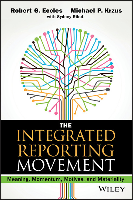 The Integrated Reporting Movement (Meaning, Momentum, Motives, and Materiality) by Robert G. Eccles, Michael P. Krzus, Sydney Ribot, 9781118646984