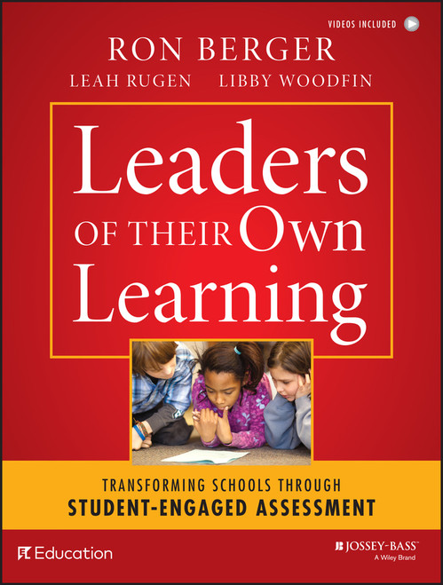 Leaders of Their Own Learning (Transforming Schools Through Student-Engaged Assessment) by Ron Berger, Leah Rugen, Libby Woodfin, EL Education, 9781118655443