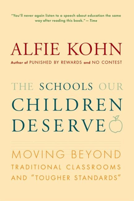 The Schools Our Children Deserve (Moving Beyond Traditional Classrooms and "Tougher Standards") by Alfie Kohn, 9780618083459