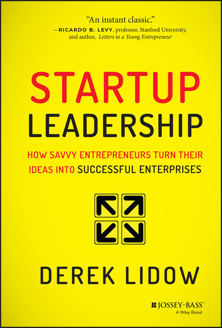 Startup Leadership (How Savvy Entrepreneurs Turn Their Ideas Into Successful Enterprises) by Derek Lidow, 9781118697054